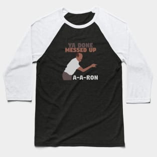 Ya done messed up A-A-Ron Baseball T-Shirt